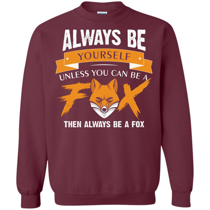 Always Be Yourself Unless You Can Be A Fox Gift Shirt For Fox Lover Maroon
