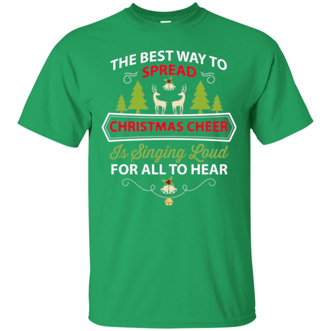 Christmas T-shirt Spread Christmas Cheer Singing Loud For All To Hear Irish Green