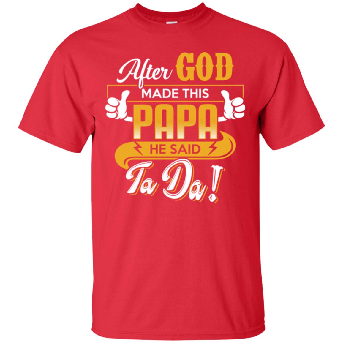 After God Made This Papa He Said Ta Da Funny Shirt For Daddy Red