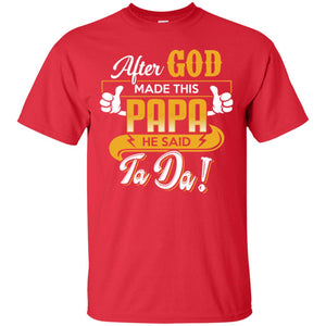 After God Made This Papa He Said Ta Da Funny Shirt For DaddyG200 Gildan Ultra Cotton T-Shirt