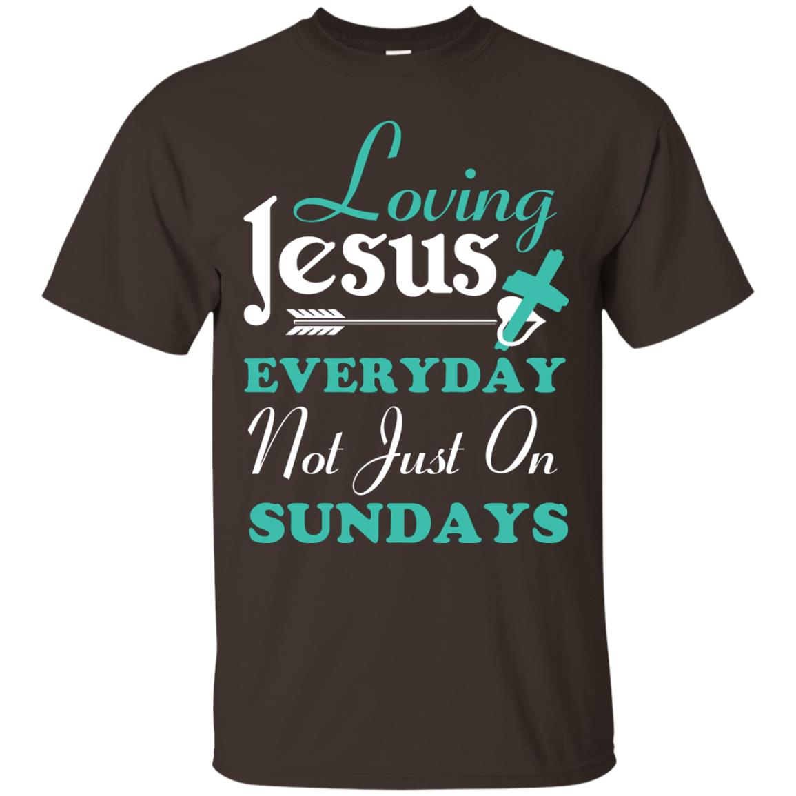 Loving Jesus Everyday Not Just On Sundays Christian T-shirt Dark Chocolate