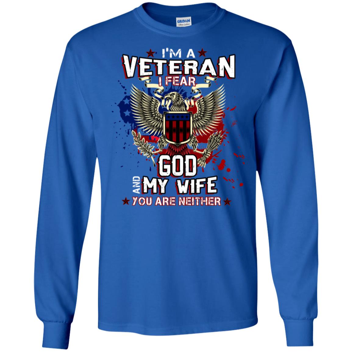 I'm A Veteran I Fear God And My Wife You Are Neither Shirt Royal
