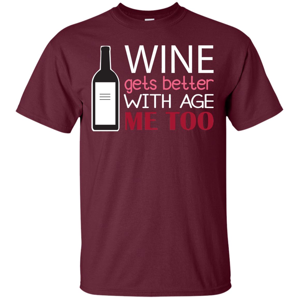 Wine Gets Better With Age Me Too Wine Lover T-shirt Maroon