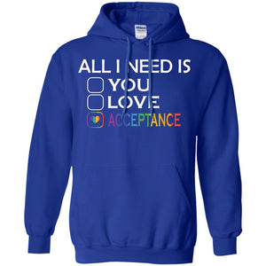 All I Need Is Acceptance Lgbt ShirtG185 Gildan Pullover Hoodie 8 oz.