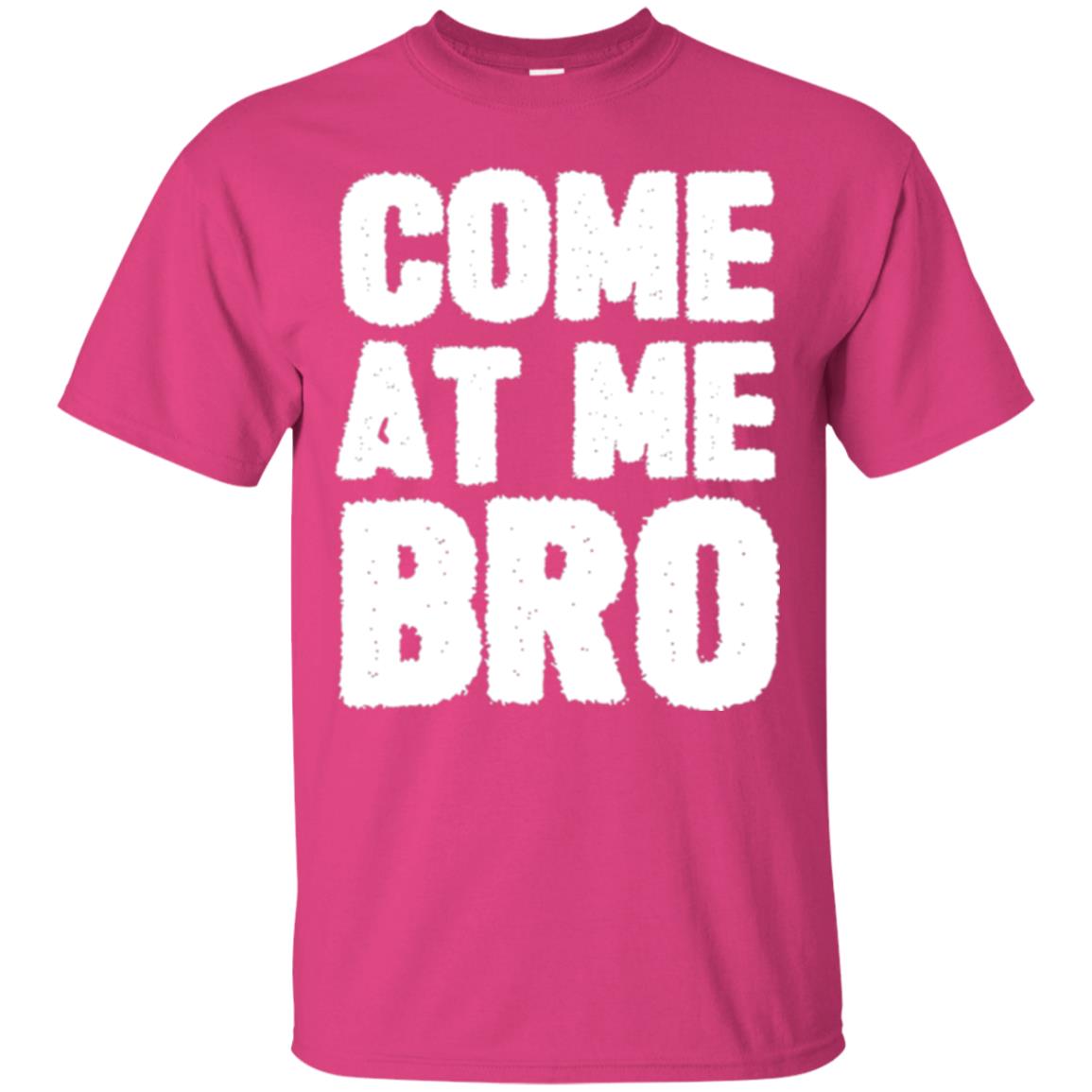 Funny Come At Me Bro T-shirt Heliconia