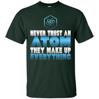Never Trust An Atom They Make Up Everything T-shirt Forest