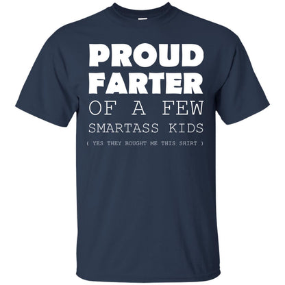 Proud Farter Of A Few Smartass Kids Yes They Bought Me This Shirt Navy