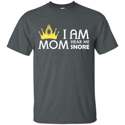 I Am Mom Hear Me Snore Mommy Shirt Dark Heather