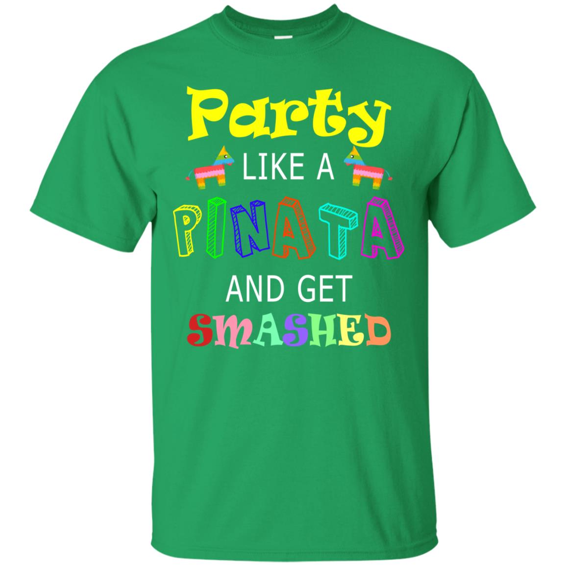 Party Like A Pinata And Get Smashed Cinco De Mayo Shirt Irish Green