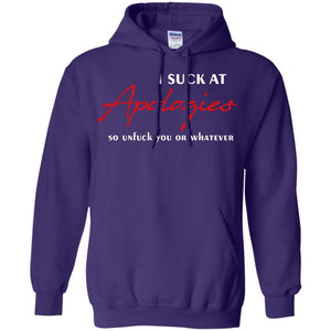 I Suck At Apologies So Unfuck You Or Whatever Funny Quotes T-shirtG185 Gildan Pullover Hoodie 8 oz.