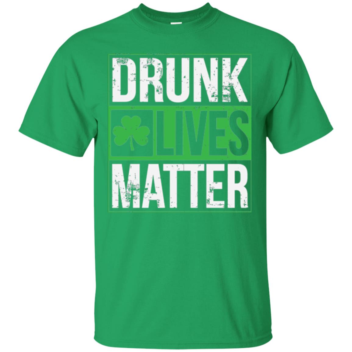 Drunk Lives Matter Saint Patrick_s Day T-shirt Irish Green
