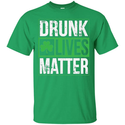 Drunk Lives Matter Saint Patrick_s Day T-shirt Irish Green