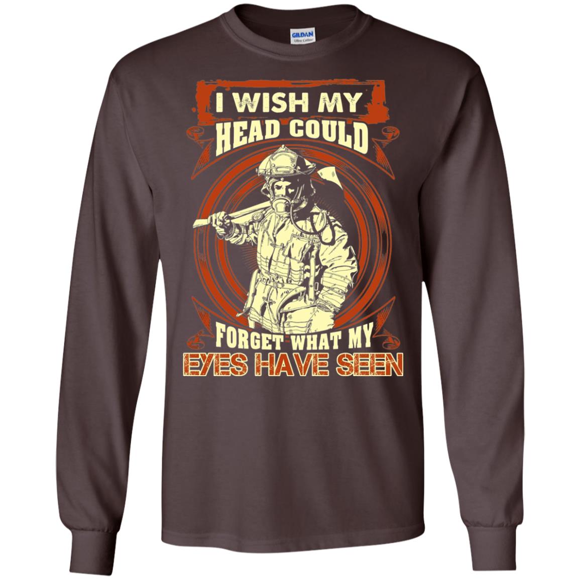 Firefighter Shirt I Wish My Head Could Forget What My Eyes Have Seen Dark Chocolate