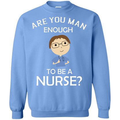 Are You Man Enough To Be A Nurse Man Nurse T-shirt Carolina Blue