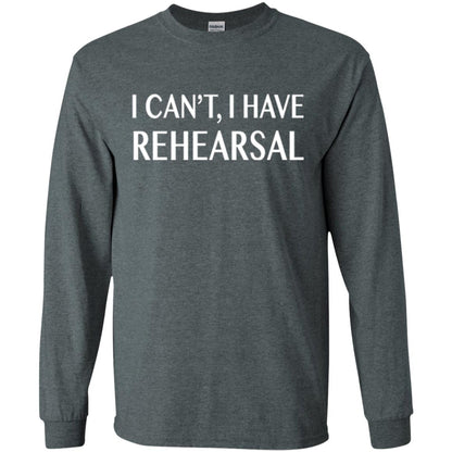 Acting Broadway Drama T-shirt I Can_t I Have Rehearsal Dark Heather