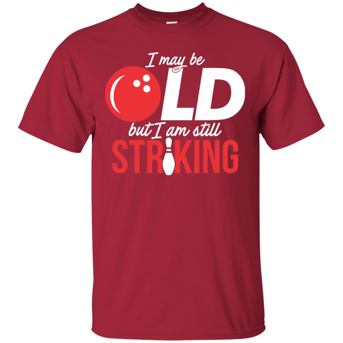 Funny Bowling T-shirt I May Be Old But I_m Still Striking Cardinal