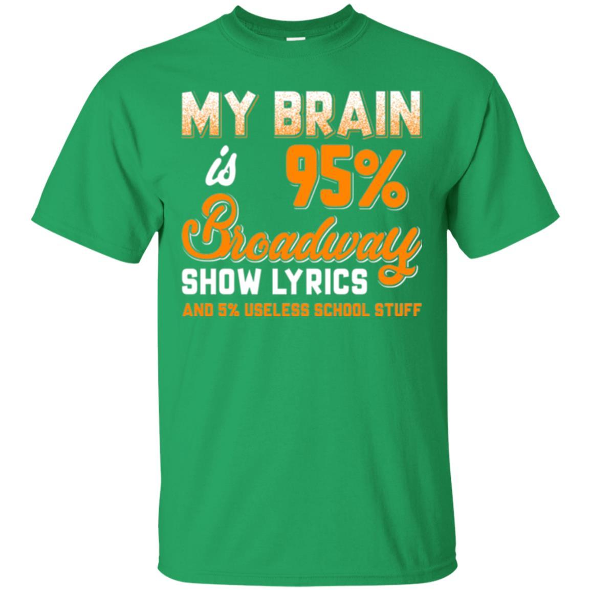 Musical Theatre T-shirt My Brain 95% Broadway Show Lyrics Irish Green