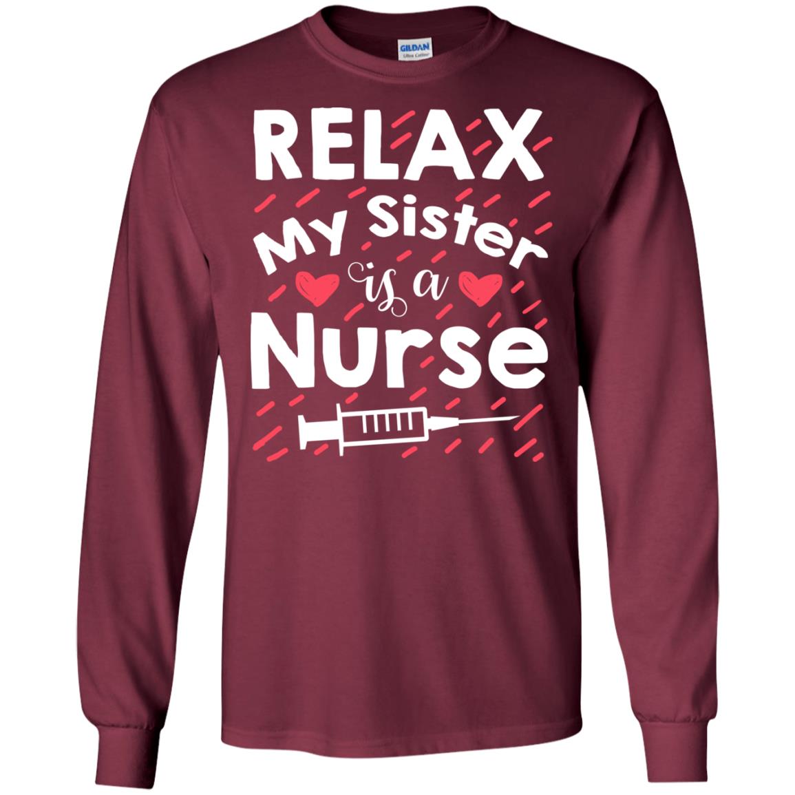 Relax My Sister Is A Nurse Shirt Maroon