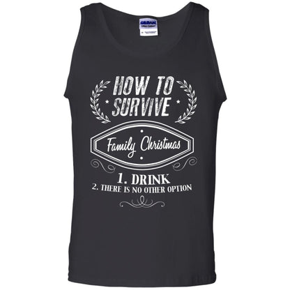How To Survive Family Christmas Drink And There Is No Other Option X-mas Drinking Gift Shirt Black