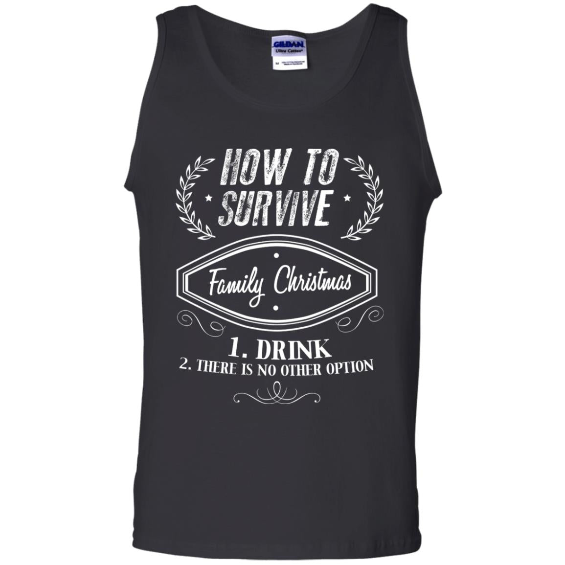 How To Survive Family Christmas Drink And There Is No Other Option X-mas Drinking Gift ShirtG220 Gildan 100% Cotton Tank Top
