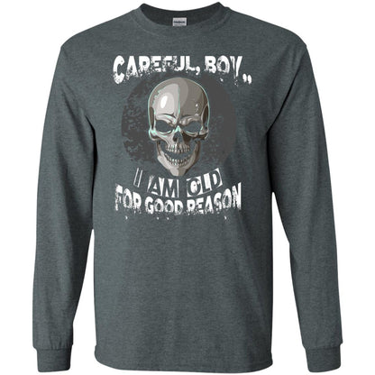 Careful Boy I Am Old For Good Reason T-shirt Dark Heather