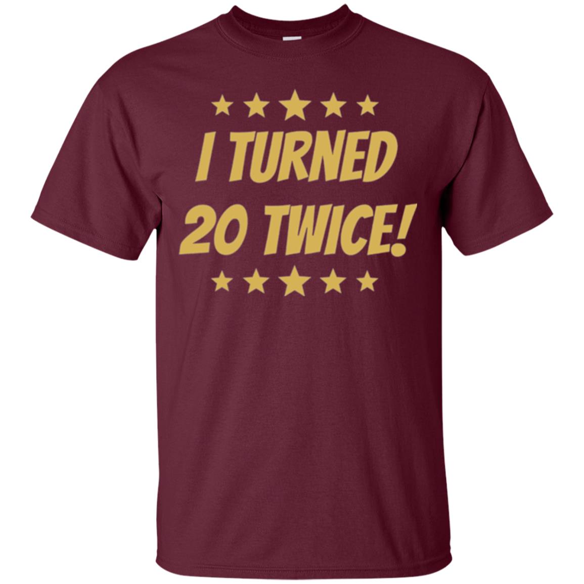Brithday T-shirt I Turned 20 Twice Maroon