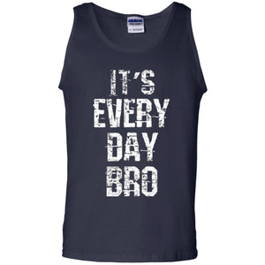 It's Every Day Bro T-shirt