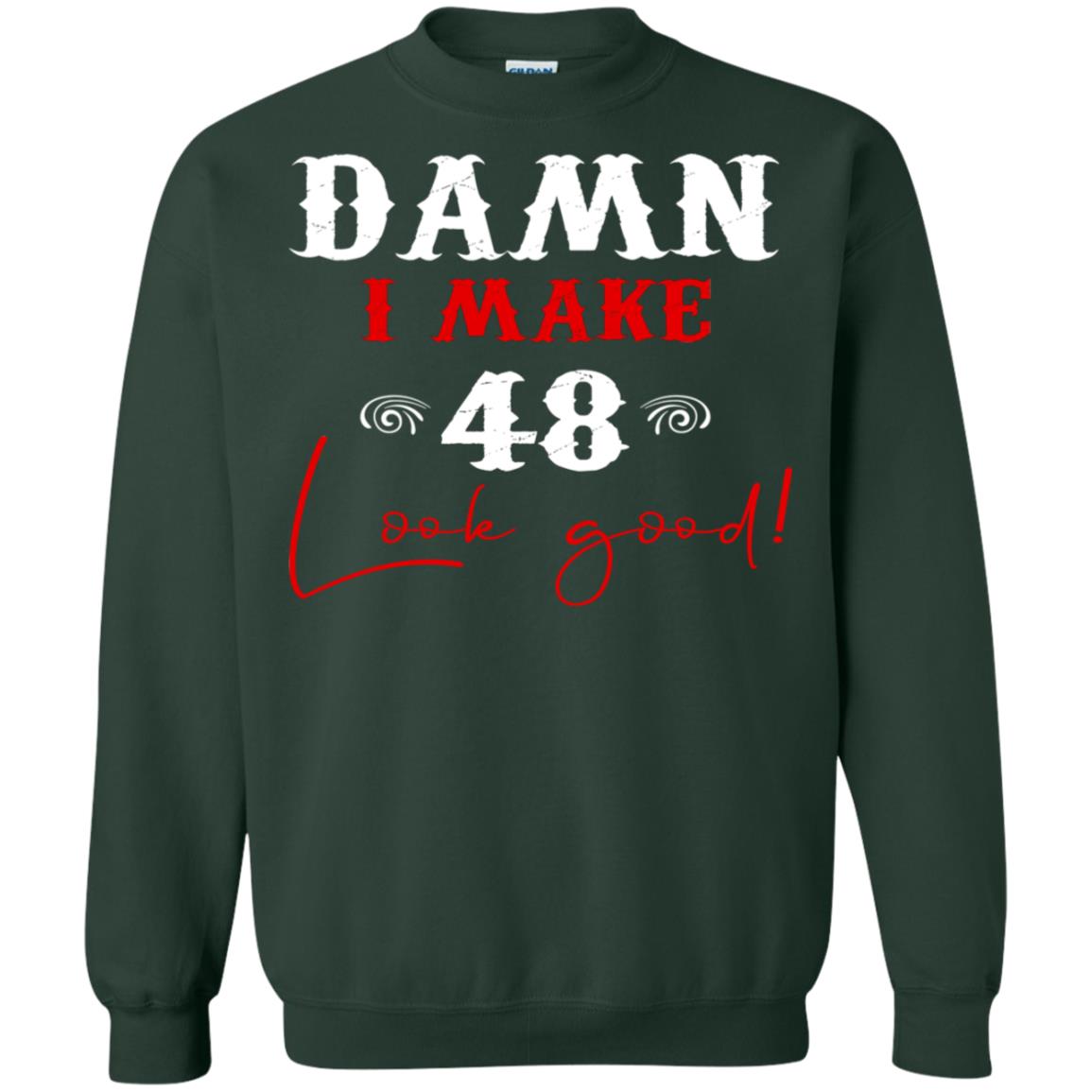 I Make 48 Look Good 48th Brithday Shirt Forest Green