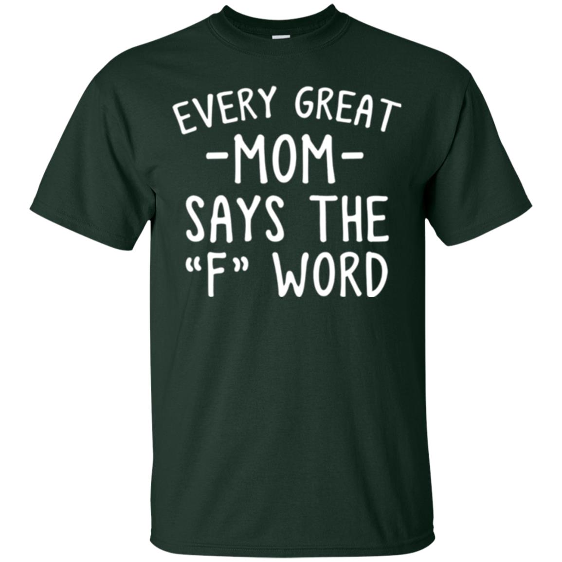 Mommy T-shirt Every Great Mom Says The F Word T-shirt Forest Green