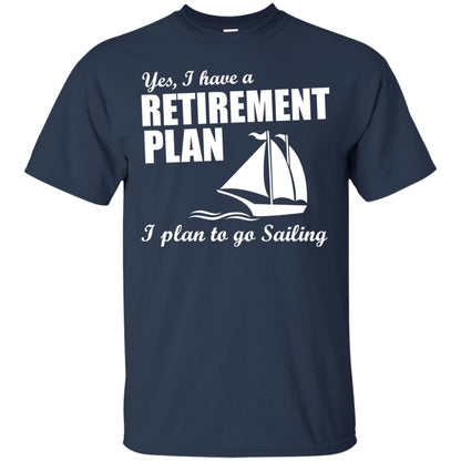 I Have A Retirement Plan I Plan To Go Sailing T-shirt Navy