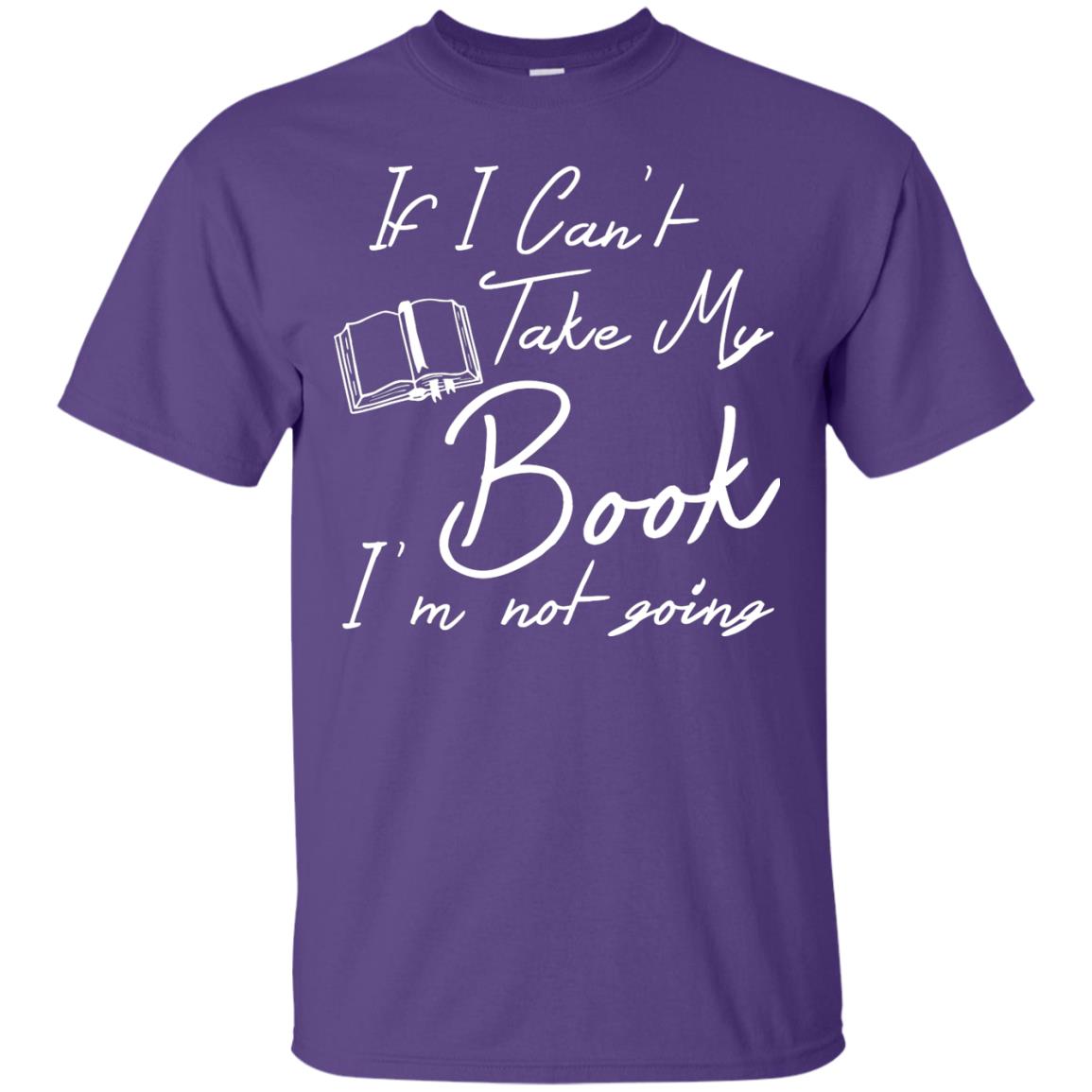 Bookworm T-shirt If I Can't Take My Book I'm Not Going Purple