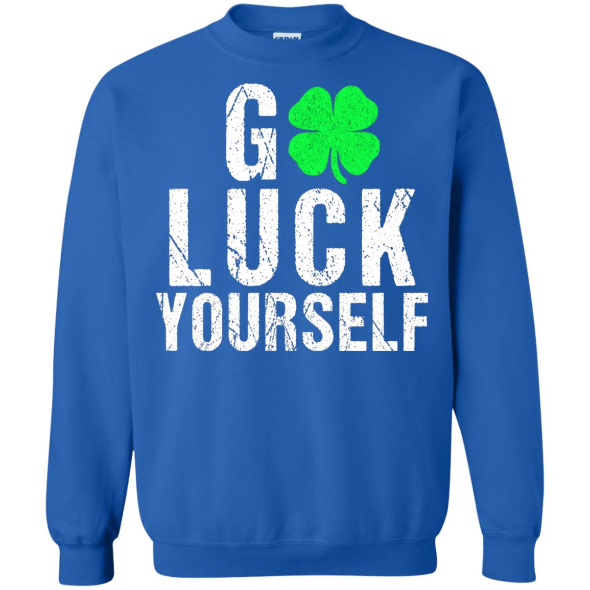 Go Luck Yourself Funny Saint Patrick_s Day T-shirt Royal