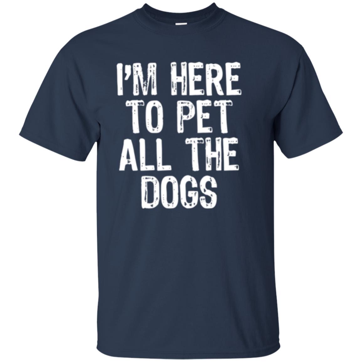 I_m Here To Pet All The Dogs Dog Lover T-shirt Navy