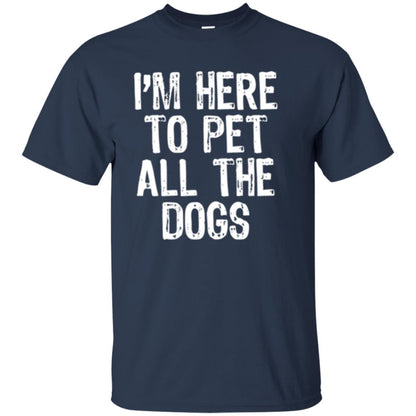 I_m Here To Pet All The Dogs Dog Lover T-shirt Navy