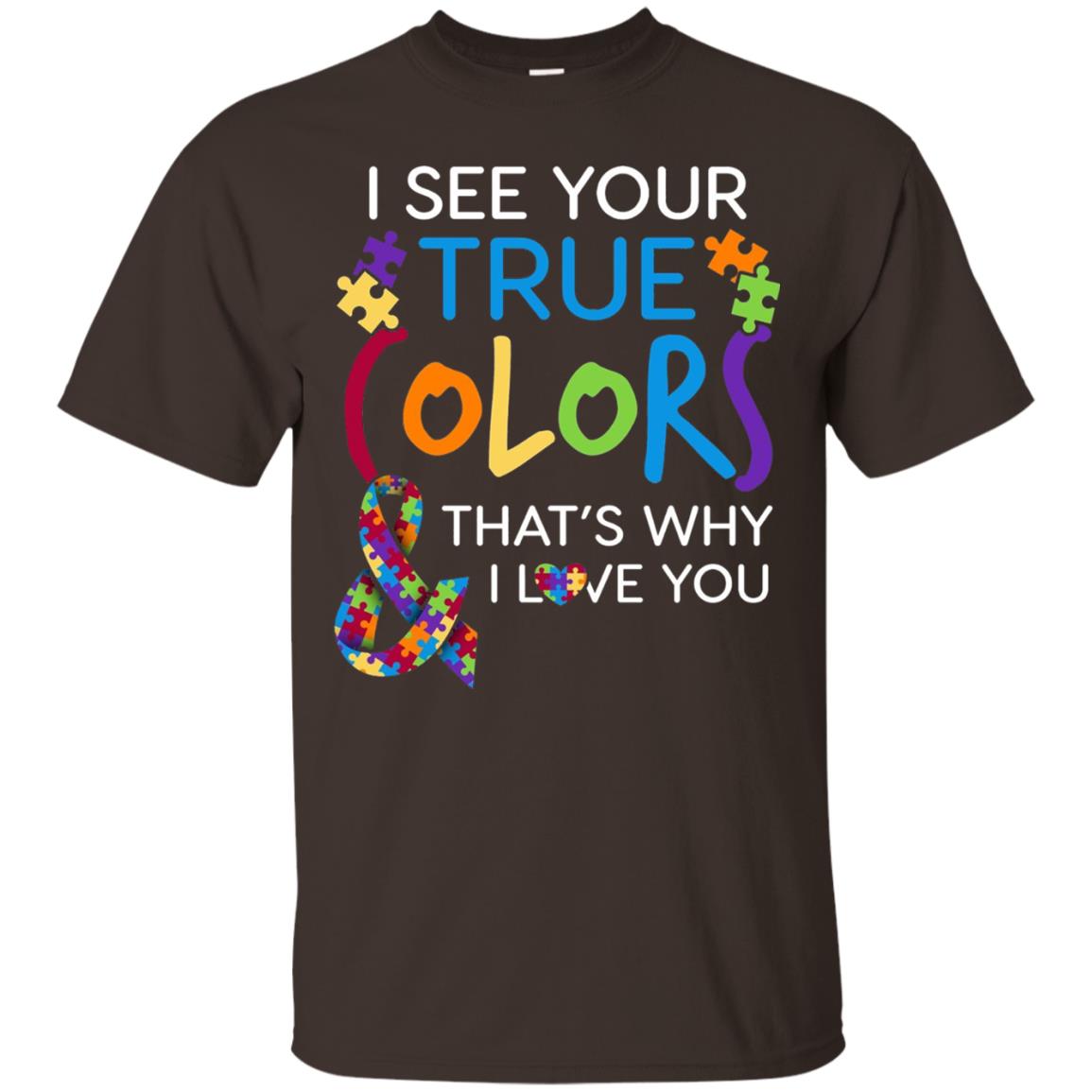 I See Your True Colors That_s Why I Love You Autism Mom T-shirt Dark Chocolate