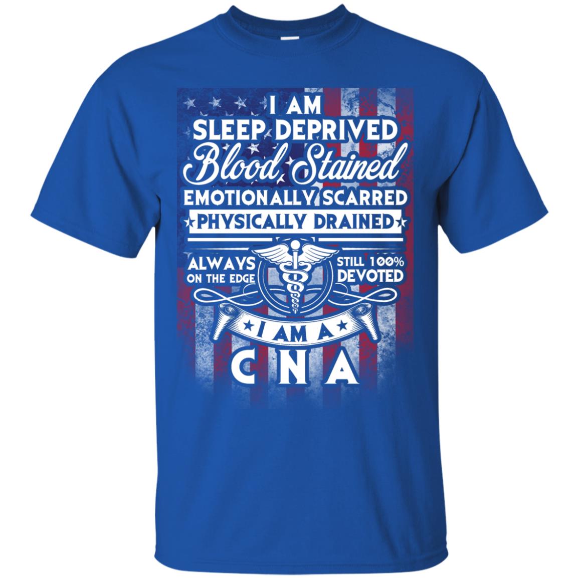 I Am Sleep Deprived Blood Stained I Am Cna Nurse T-shirt Royal