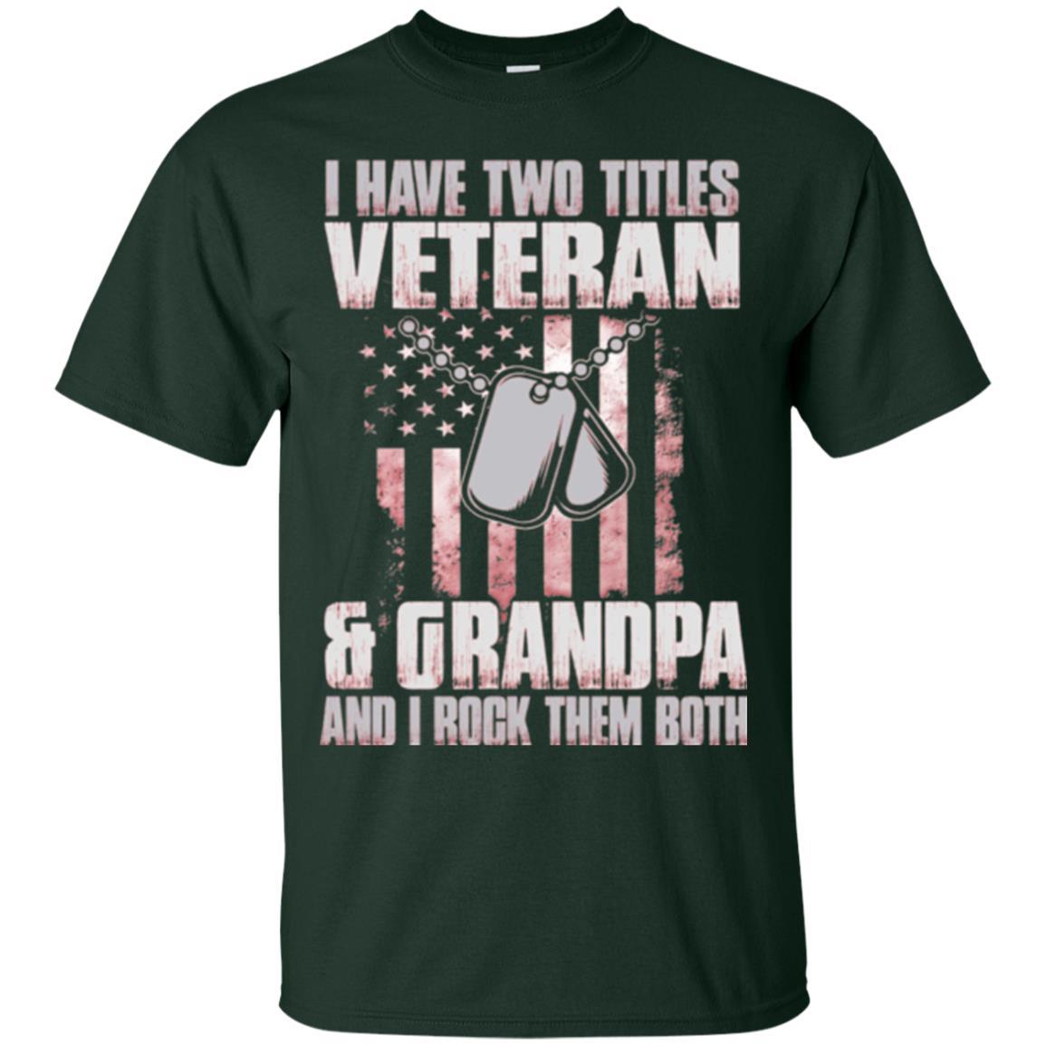 Veteran T-shirt I Have Two Titles Veteran And Grandpa Forest Green