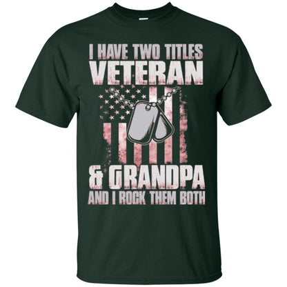 Veteran T-shirt I Have Two Titles Veteran And Grandpa Forest Green