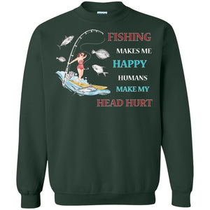 Fishing Make Me Happy Humans Make My Head Hurt ShirtG180 Gildan Crewneck Pullover Sweatshirt 8 oz.