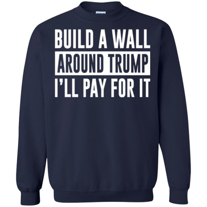Anti Trump T-shirt Build A Wall Around Trump I_ll Pay For It Navy