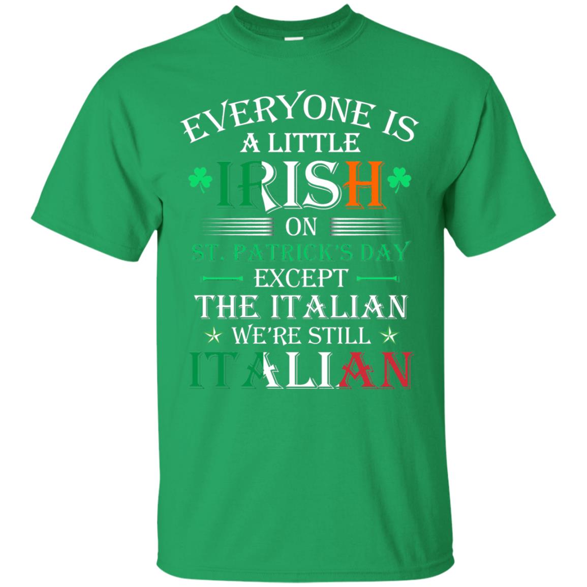 We_re Still Italian On St. Patricks Day T-shirt Irish Green