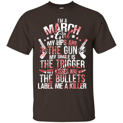 I_m A March Girl My Lips Are The Gun My Smile Is The Trigger My Kisses Are The Bullets Label Me A Killer Dark Chocolate