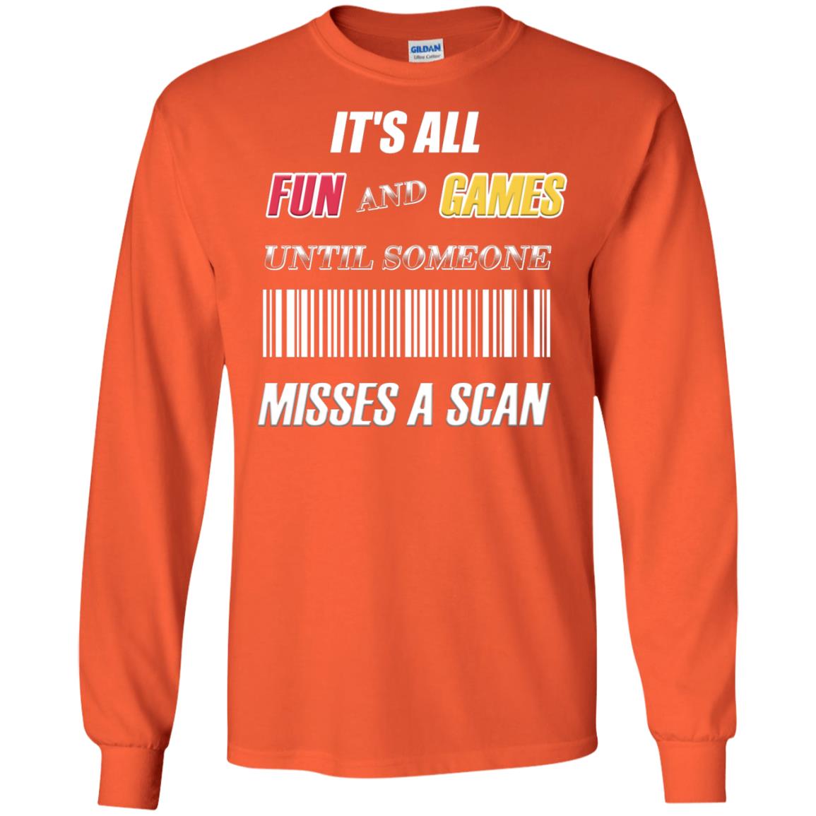 It's All Fun And Games Until Someone Misses A Scan Ggift Shirt Orange