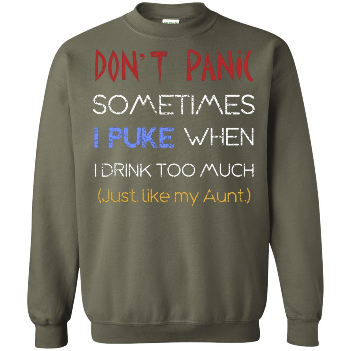 Dont I Panic Sometimes I Puke When I Drink Too Much Just Like My Aunt Shirt Military Green
