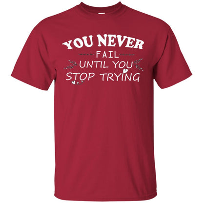 You Never Fail Until You Stop Trying Shirt Cardinal