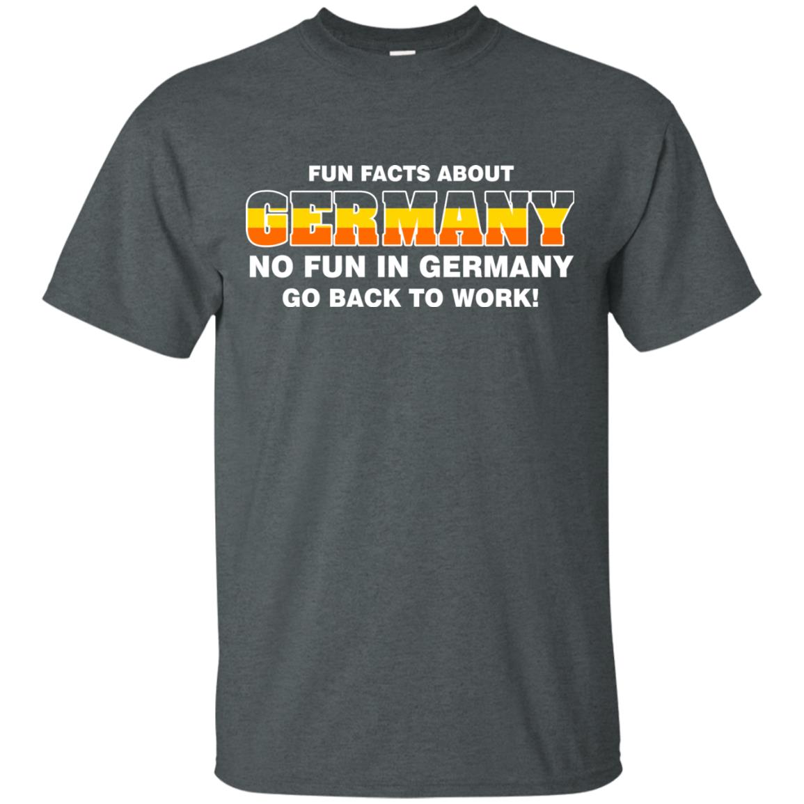 Fun Facts About Germany No Fun In Germany Go Back To Work Shirt Dark Heather
