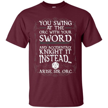 You Swing At The Orc With Your Sword And Accidentaly Knight It Instead Arise Sir Orc T-shirt Maroon