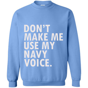 Dont Make Me Use My Mavy Voice Military T-shirt