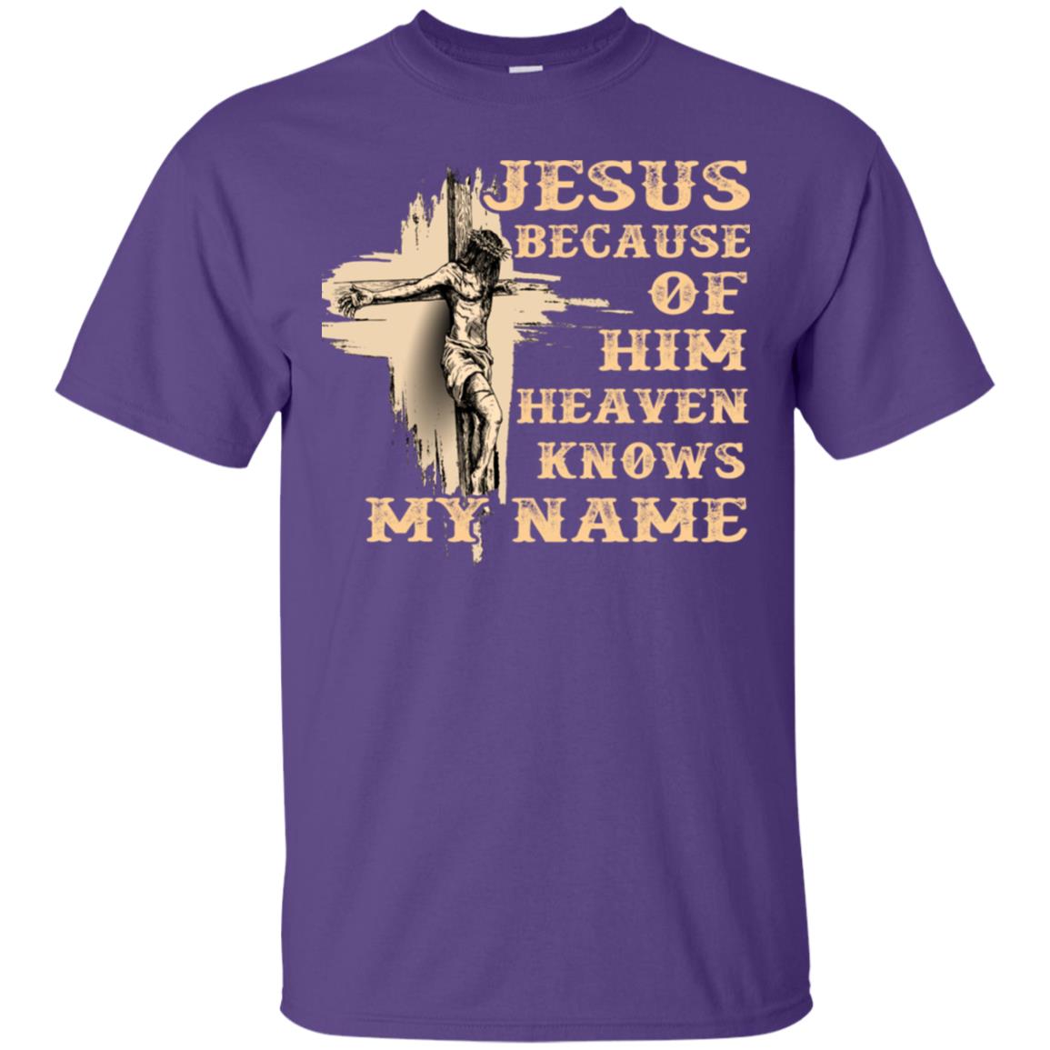 Jesus Because Of Him Heaven Knows My Name Christian Shirt Purple