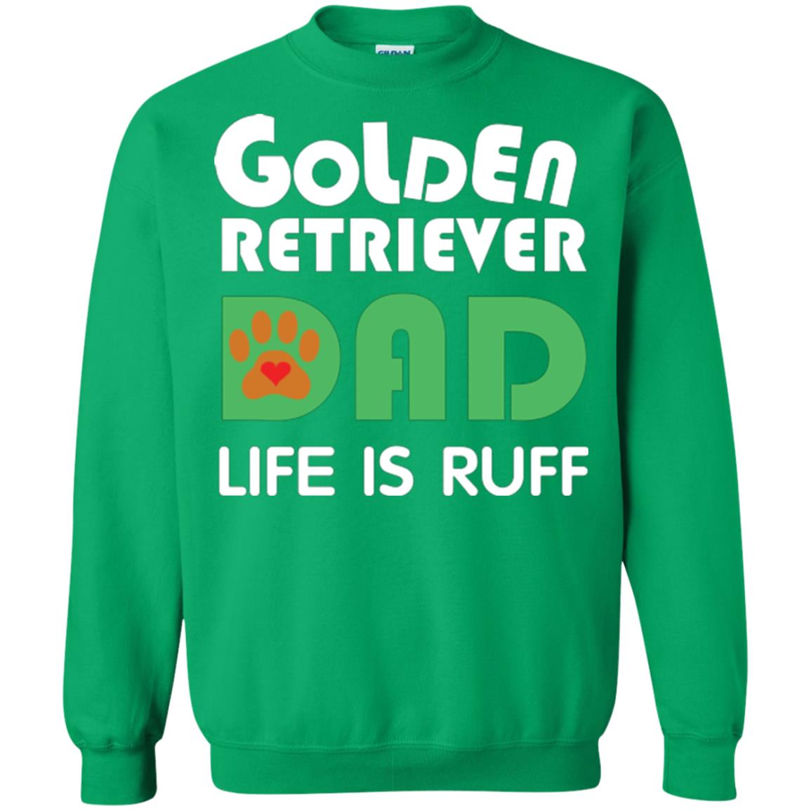 Dog Dad T-shirt Golden Retriever Dad Life Is Ruff Irish Green
